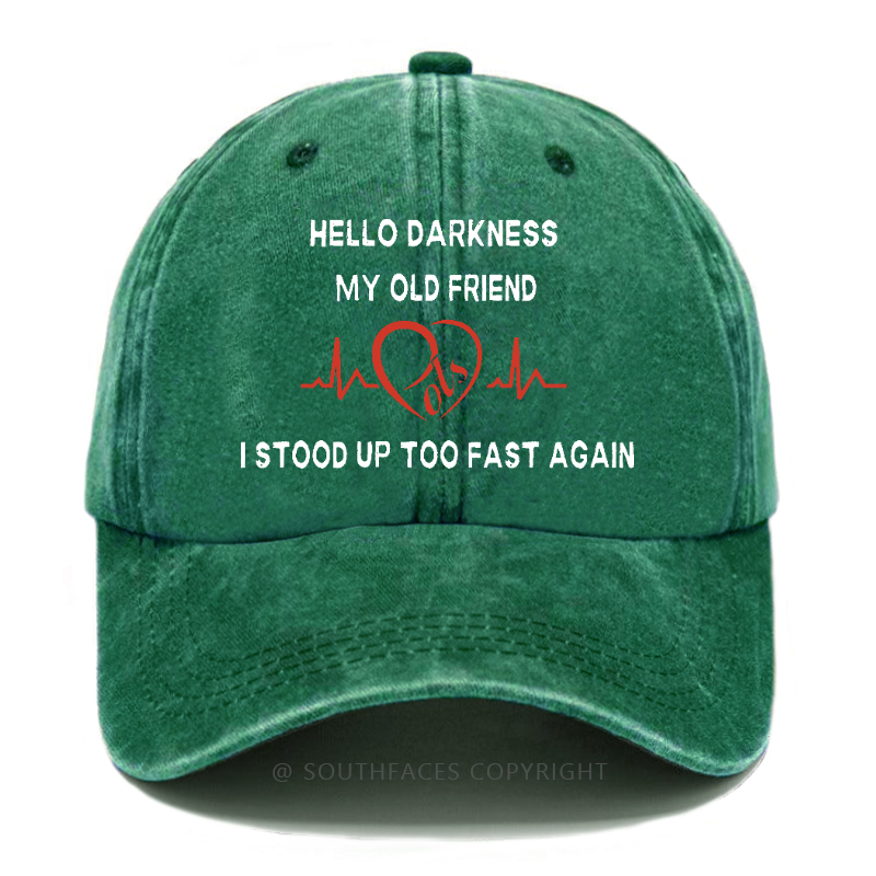 Hello Darkness My Old Friend I Stood Up Too Fast Again Funny Print Hats