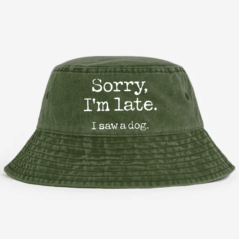 Sorry I'm Late I Saw A Dog Bucket Hat