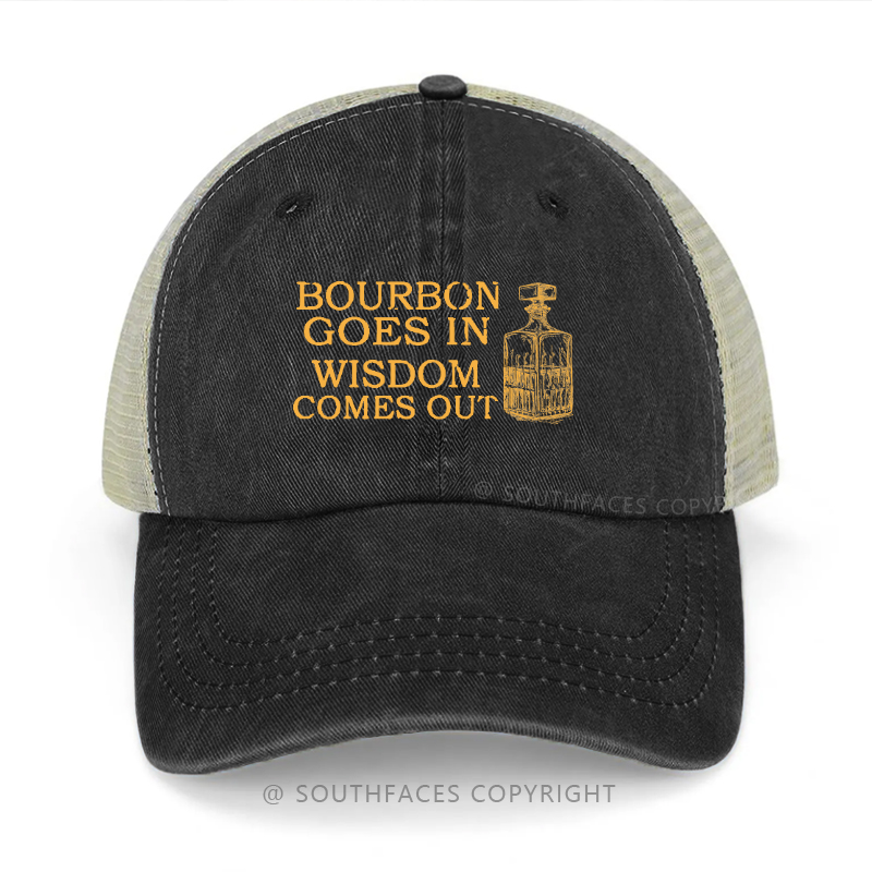 Bourbon Goes In Wisdom Comes Out Print Trucker Cap