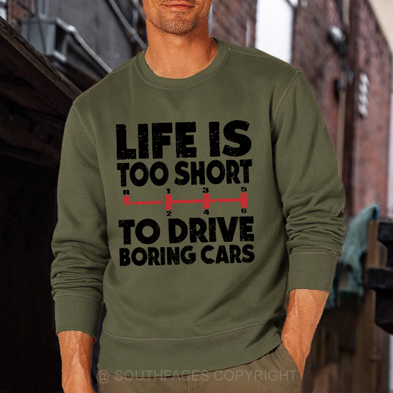 Life's Too Short To Drive Boring Cars Sweatshirt