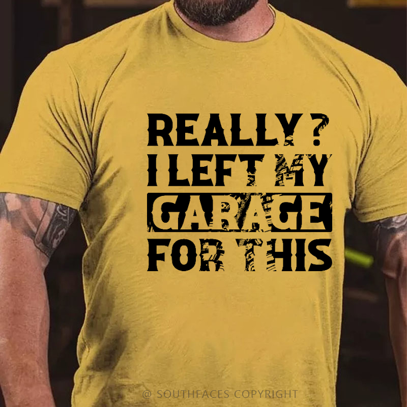 Really I Left My Garage For This Funny Sarcastic T-shirt