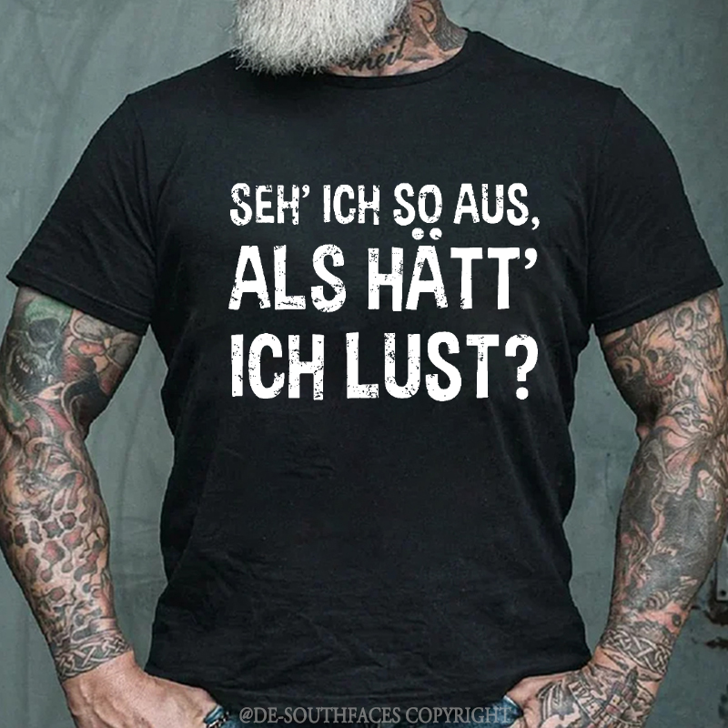 "Seh' ich so aus, als hätt' ich Lust?" T-Shirt