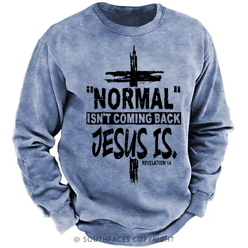 Normal Isn't Coming Back Jesus Is Revelation 14 Christian Sweatshirt