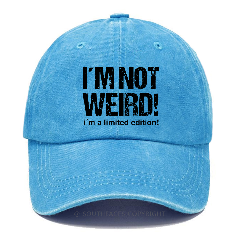 I'm Not Weird! I'm A Limited Edition! Hat