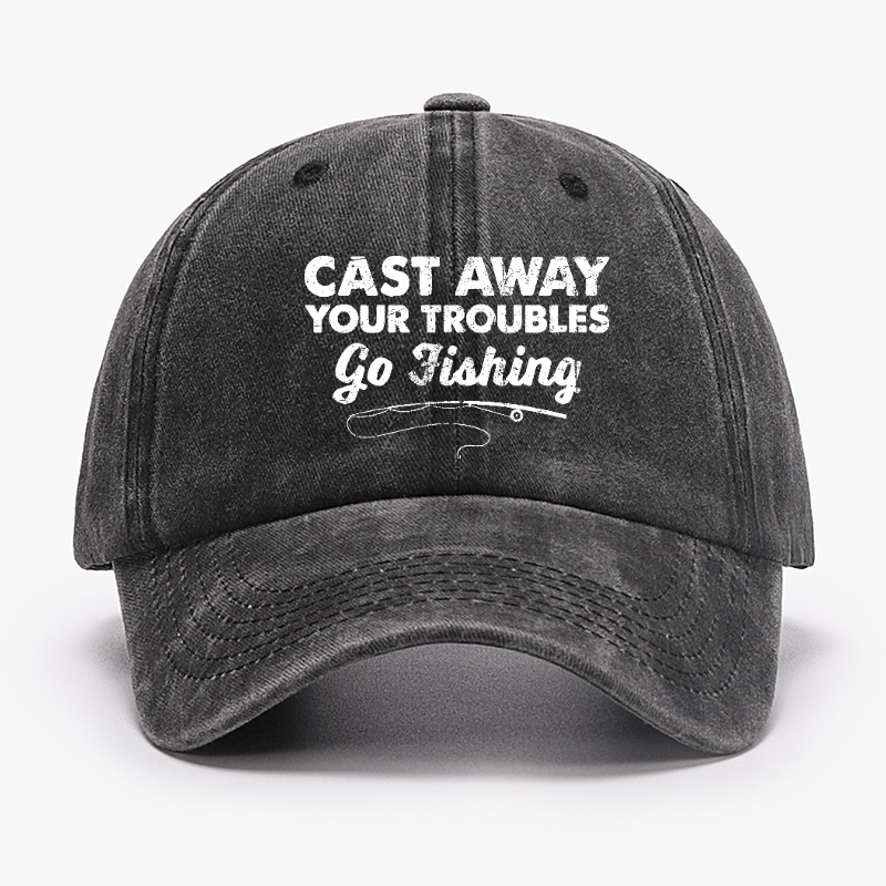 Cast Away Your Troubles Go Fishing Hat