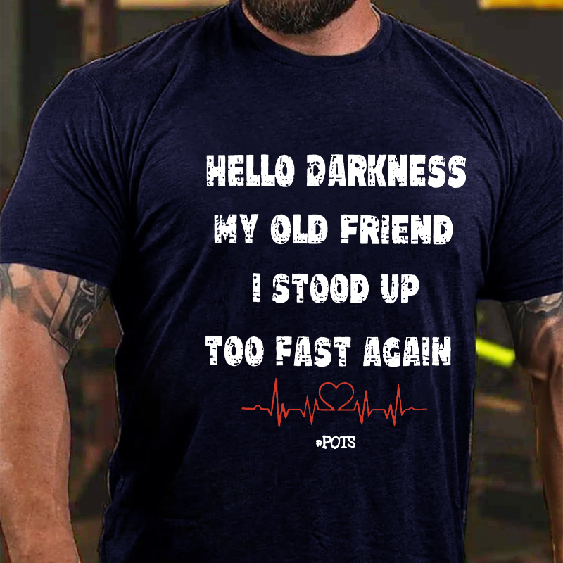 Hello Darkness My Old Friend I Stood Up Too Fast Again Funny Gift T-shirt