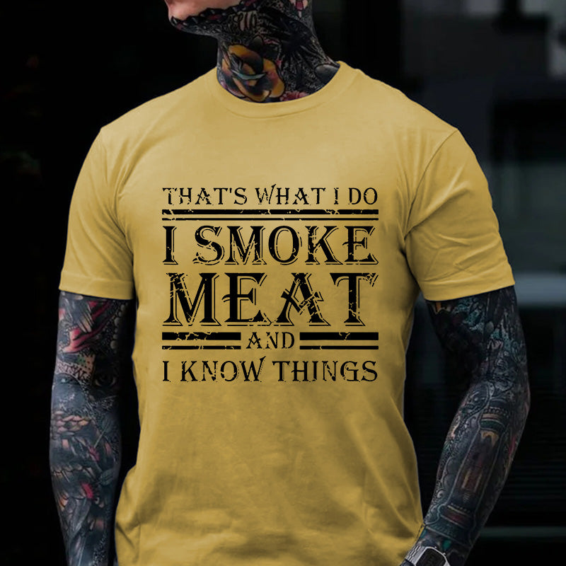 That's What I Do I Smoke Meat And I Know Things T-shirt
