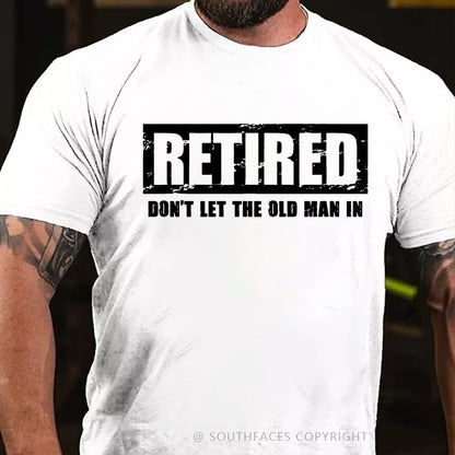 Retired Don't Let The Old Man In T-shirt