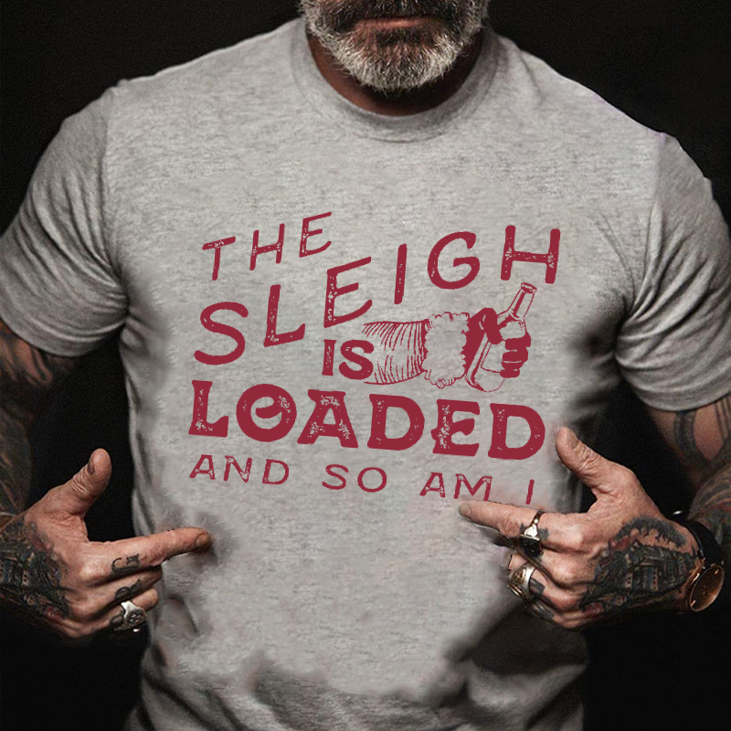 The Sleigh is Loaded and So Am I Funny Santa Claus T-shirt