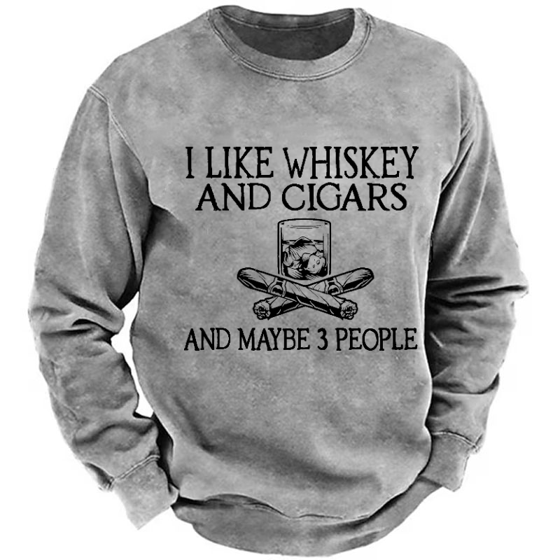 I Like Whiskey And Cigars And Maybe 3 People Funny Print Sweatshirt