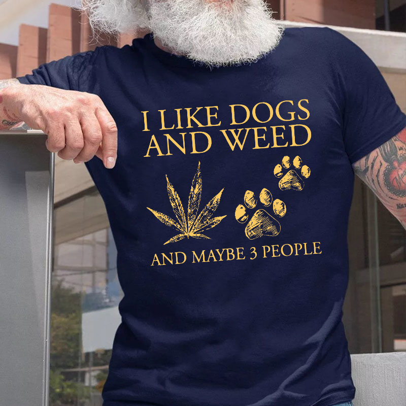 I Like Dogs And Weed And Maybe 3 People T-shirt