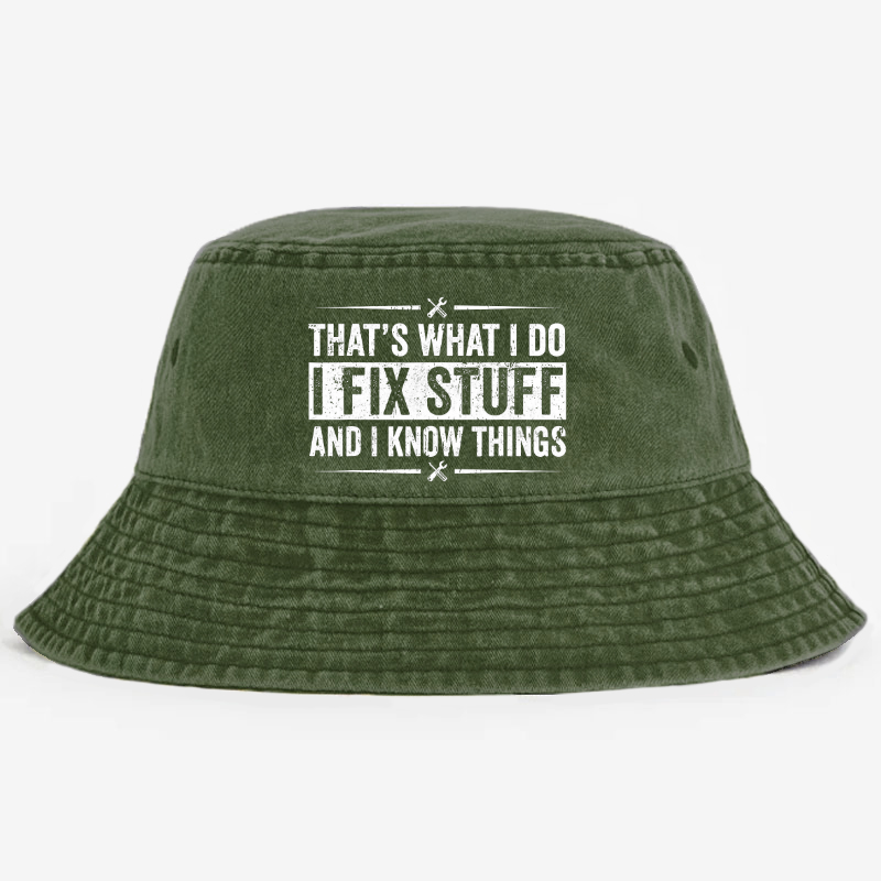 That's What I Do I Fix Stuff And I Know Things Funny Sarcastic Bucket Hat