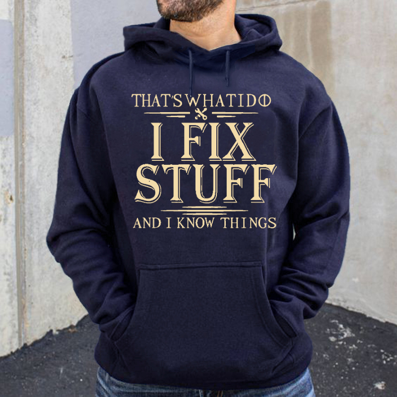 That's What I Do I Fix Stuff And I Know Things Hoodie