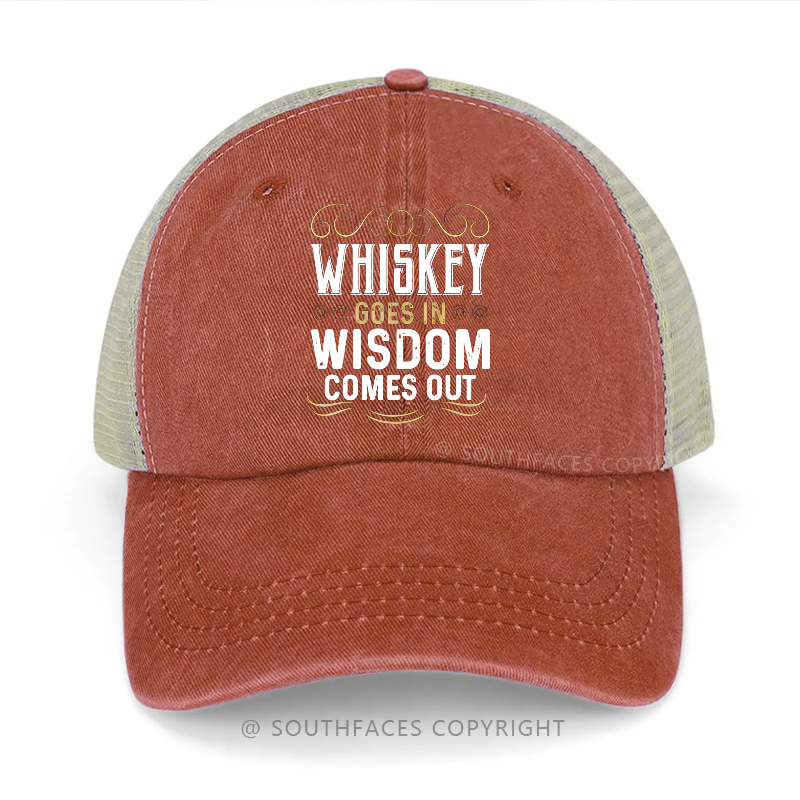 Whiskey Goes In Wisdom Comes Out Funny Sarcastic Trucker Cap