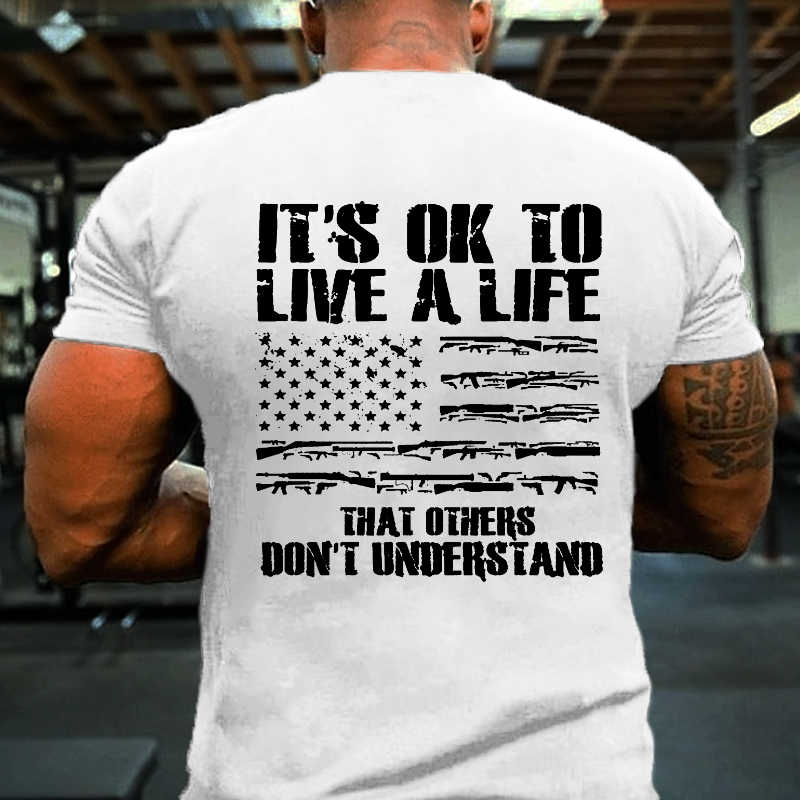 It's Ok To Live A Life That Others Don't Understand T-shirt