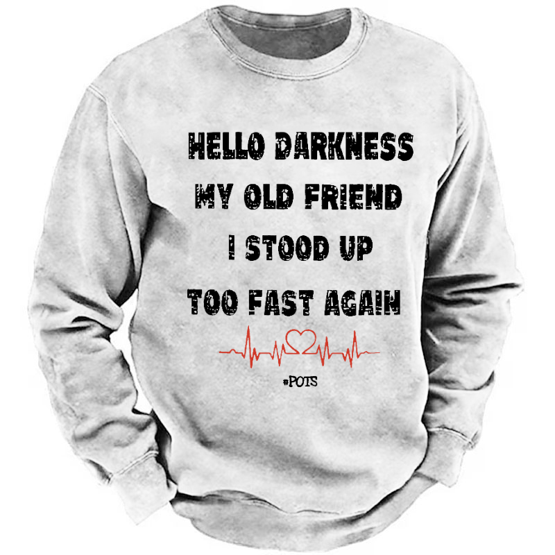 Hello Darkness My Old Friend I Stood Up Too Fast Again Funny Saying Sweatshirt