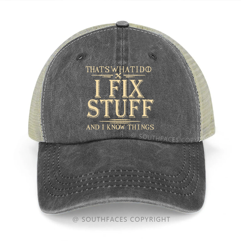 That's What I Do I Fix Stuff And I Know Things Funny Trucker Cap