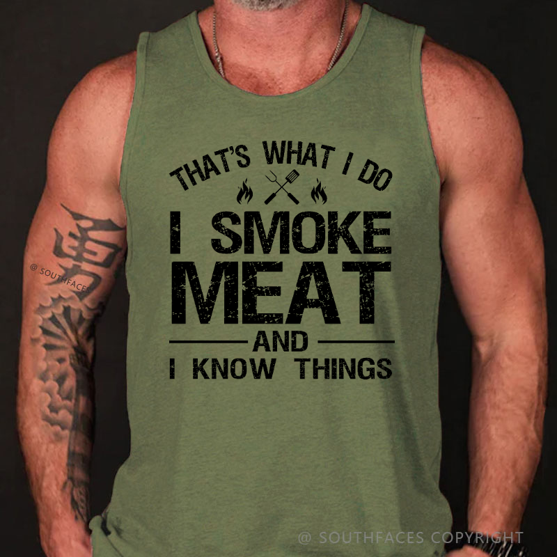 That's What I Do I Smoke Meat And I Know Things Tank Top