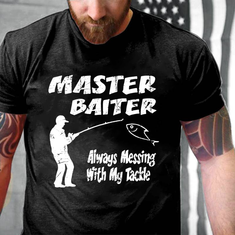 Master Baiter Always Messing With My Tackle T-shirt
