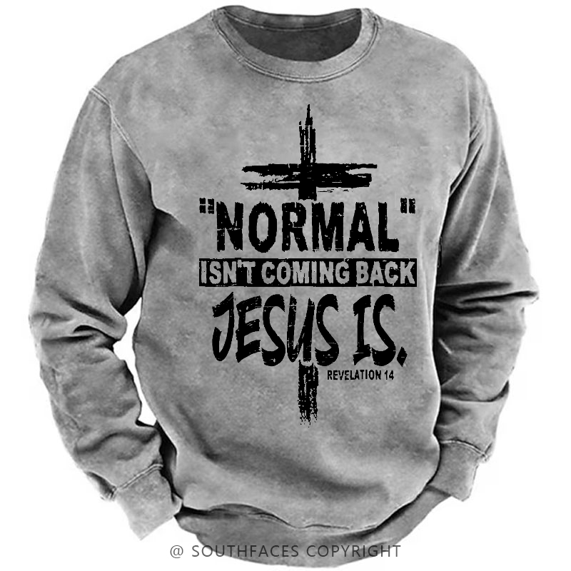 Normal Isn't Coming Back Jesus Is Revelation 14 Christian Sweatshirt