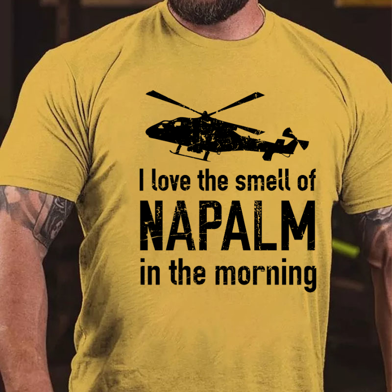 I Love The Smell Of Napalm In The Morning T-shirt