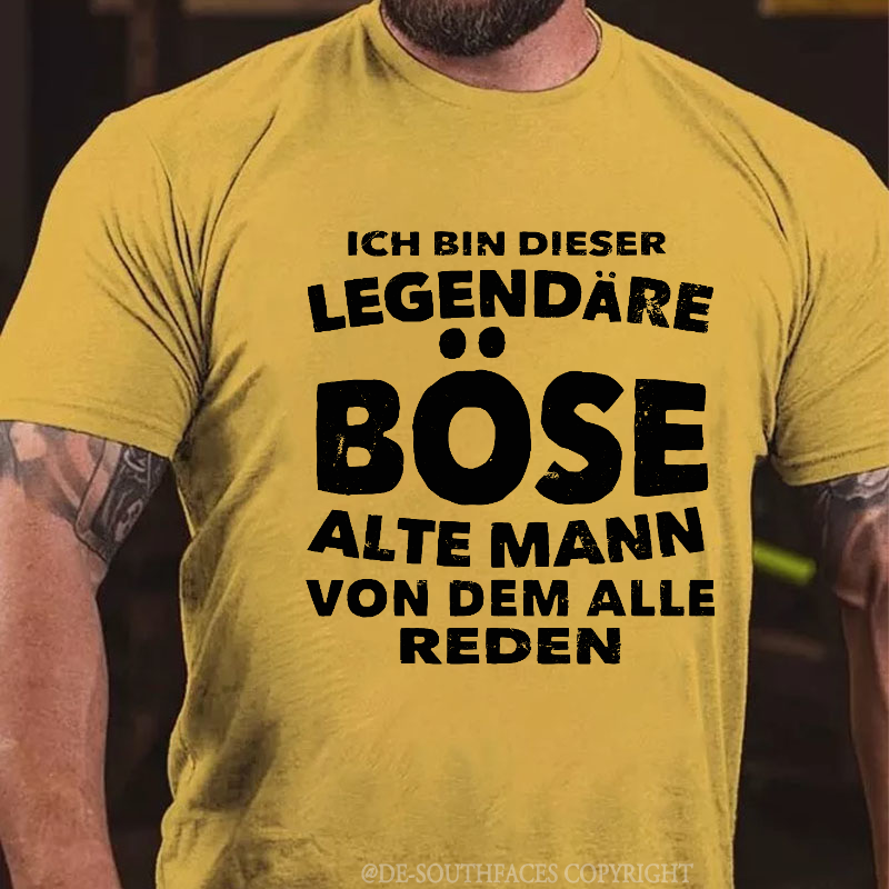 Ich Bin Dieser Legendäre Böse Alte Mann Von Dem Alle Reden T-Shirt