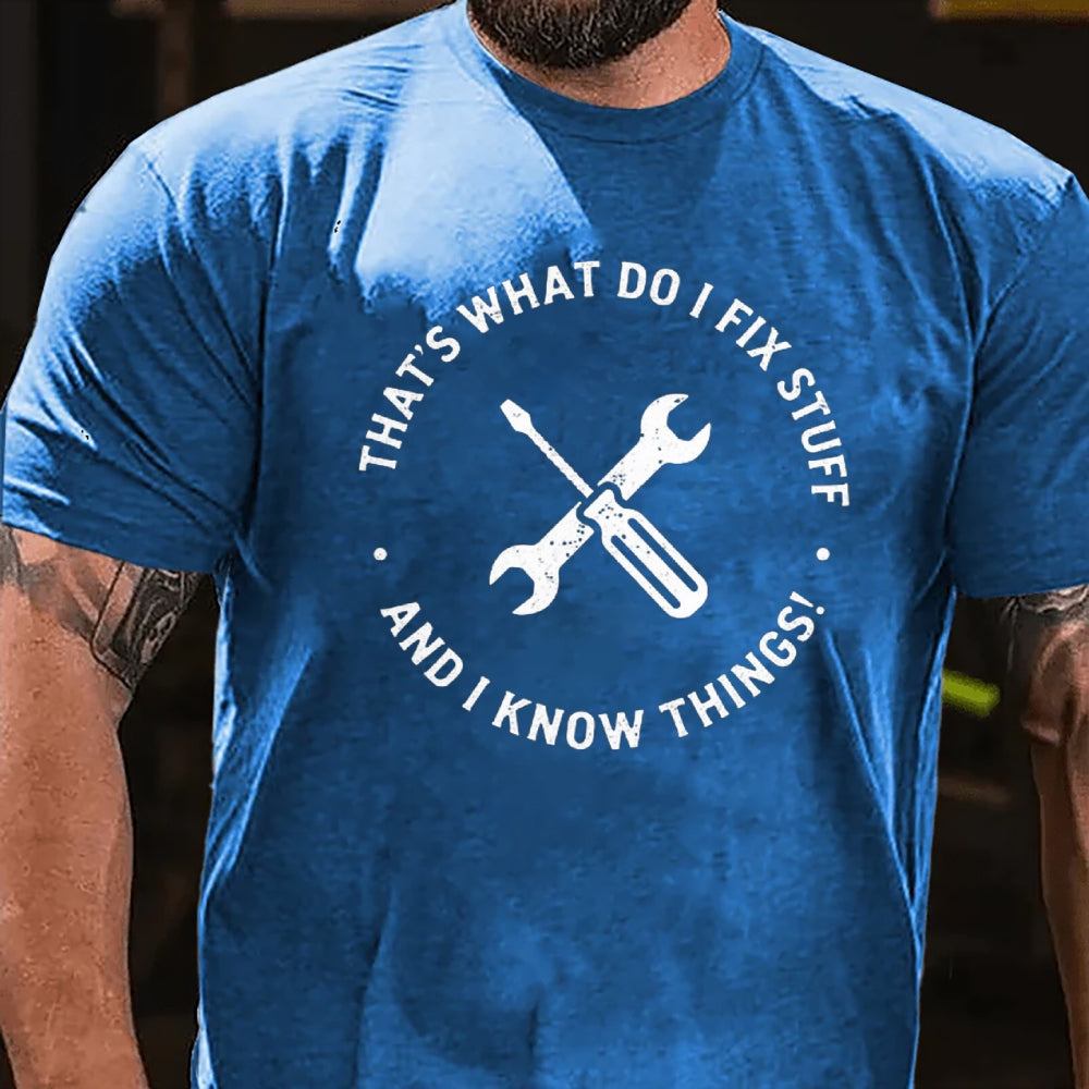 That's What I Do I Fix Stuff And I Know Things T-Shirt