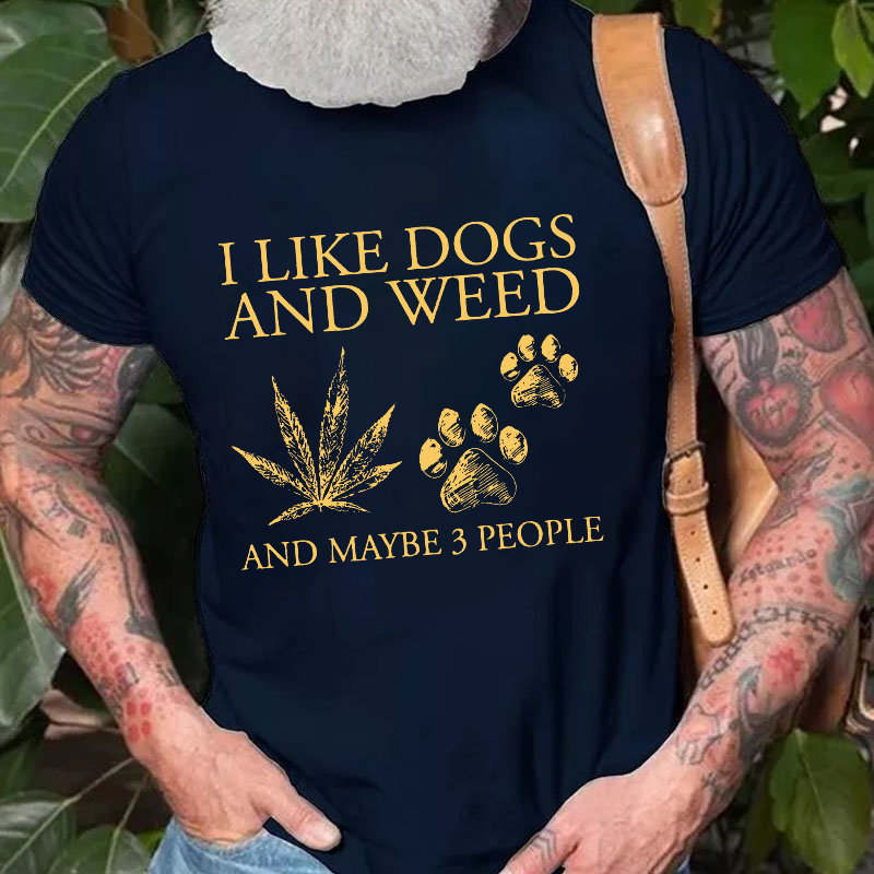 I Like Dogs And Weed And Maybe 3 People T-shirt
