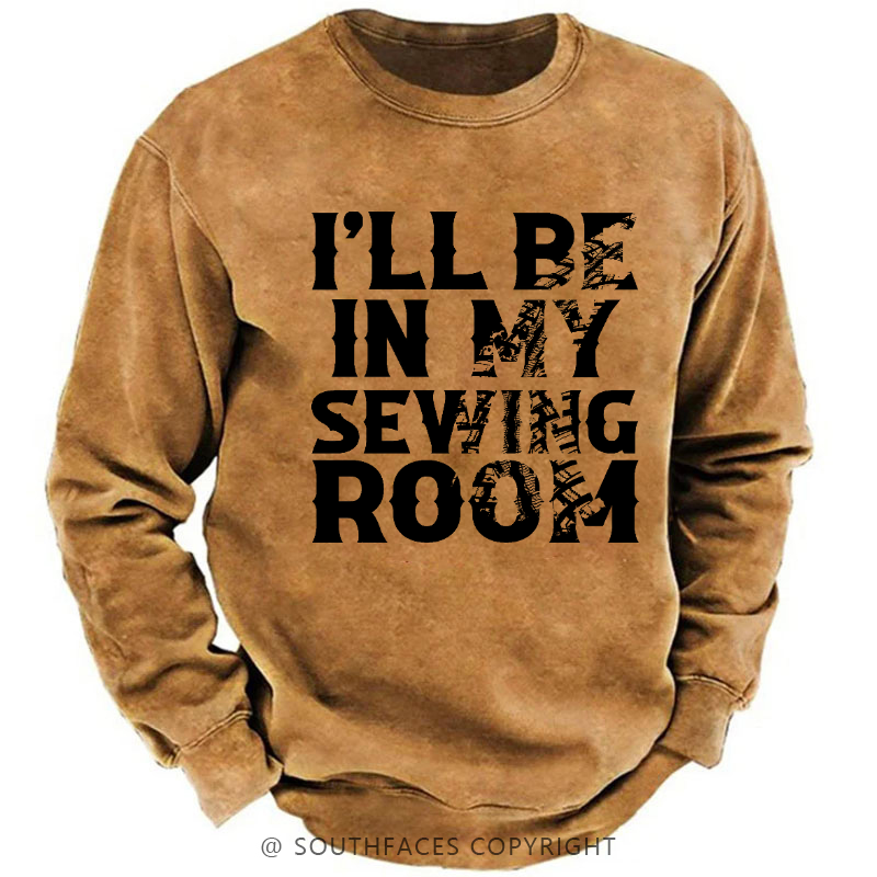 I'll Be In My Sewing Room Funny Custom Men's Sweatshirt