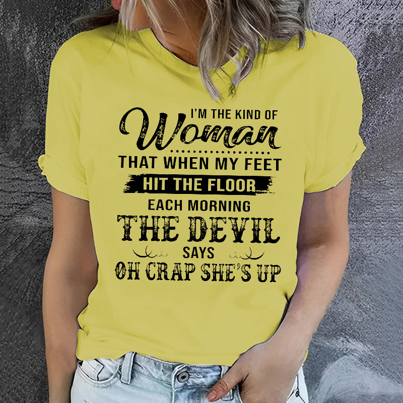 I'm The Kind Of Woman That When My Feet Hit The Floor Each Morning T-shirt