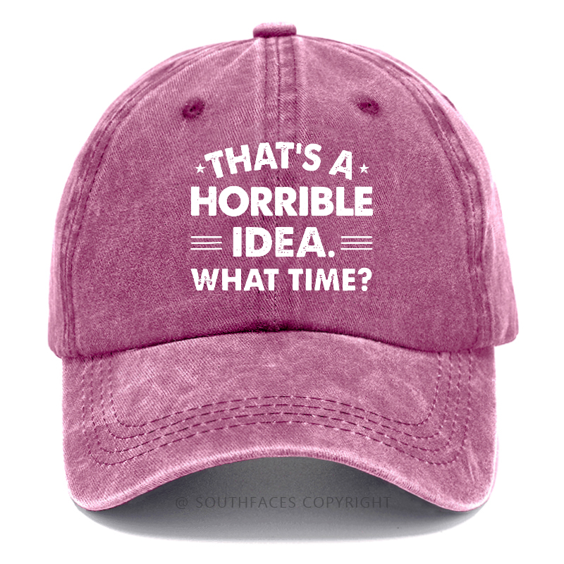 That's A Horrible Idea. What Time? Hat