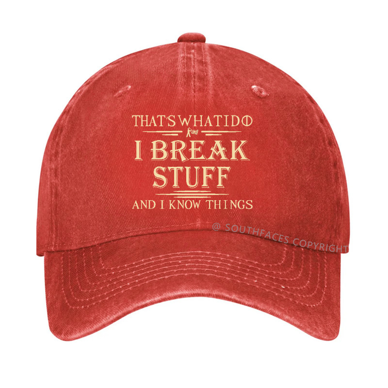 That's What I Do I Break Stuff And I Know Things Funny Custom Hat