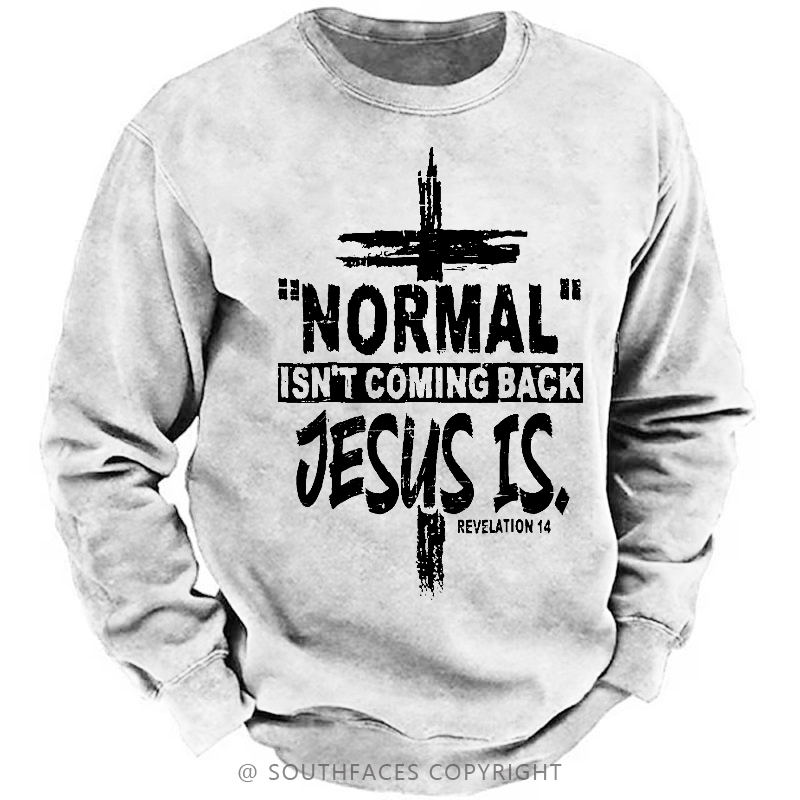 Normal Isn't Coming Back Jesus Is Revelation 14 Christian Sweatshirt