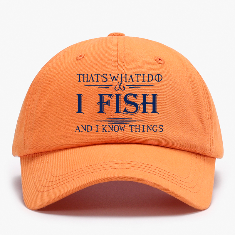 That's What I Do I Fish And I Know Things Baseball Hat