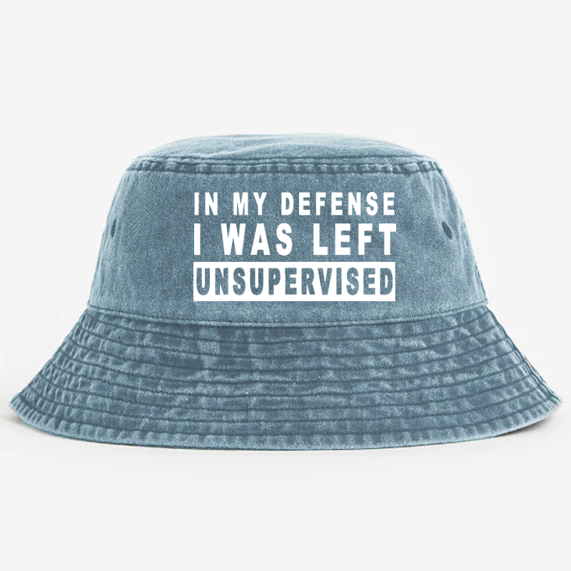 In My Defense I Was Left Unsupervised Bucket Hat