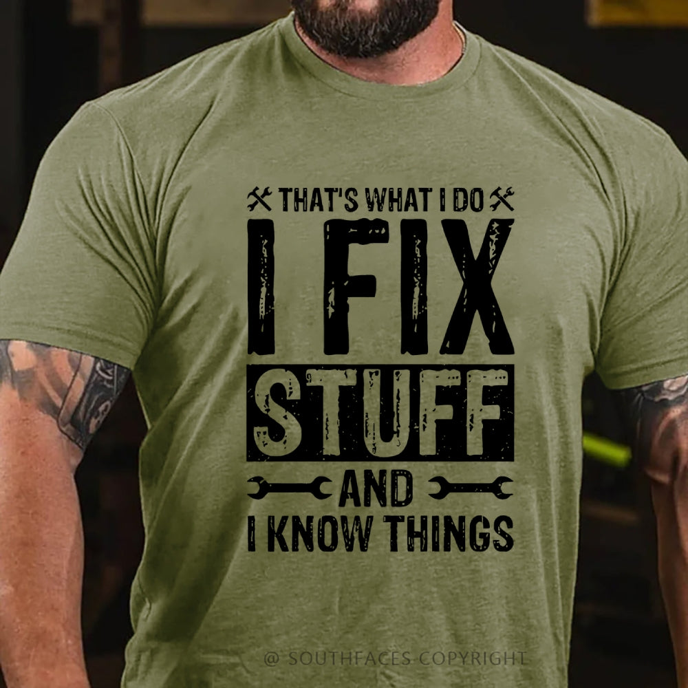That's What I Do I Fix Stuff And I Know Things T-shirt