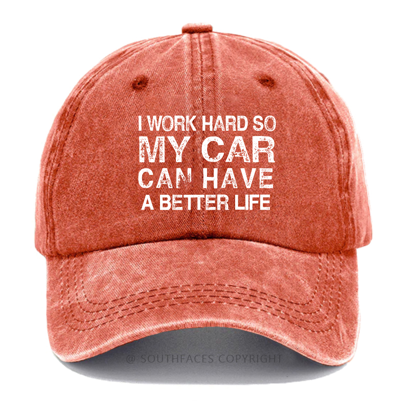 I Work Hard So My Car Can Have A Better Life Hat