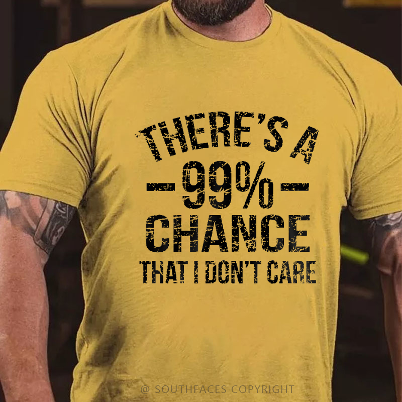 There's A 99% Chance I Don't Care T-shirt