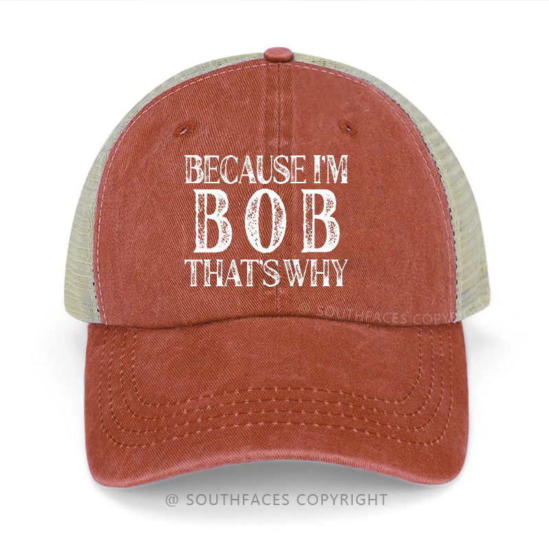 Because I'm Bob That's Why Funny Custom Trucker Cap