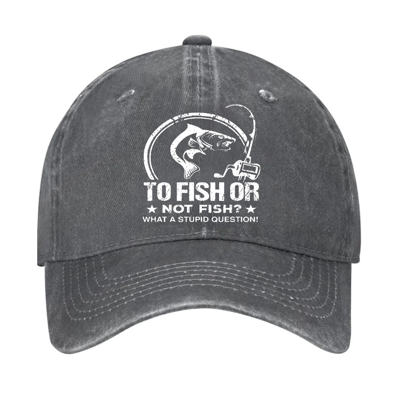To Fish Or Not Fish? What A Stupid Question! Hat