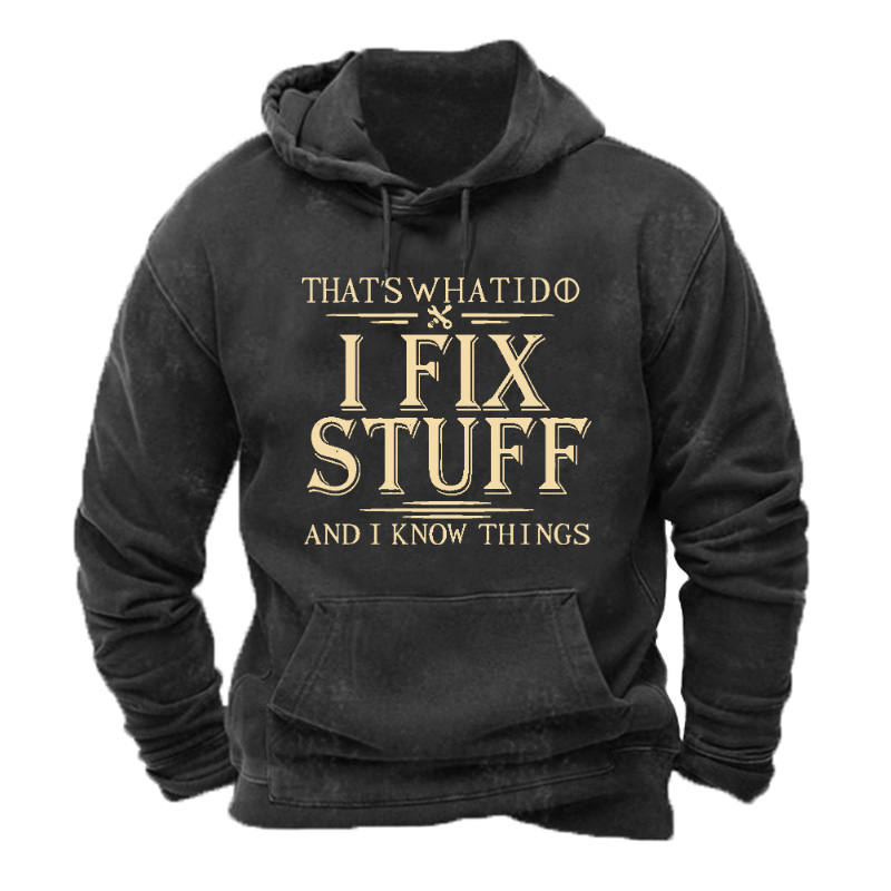 That's What I Do I Fix Stuff And I Know Things Hoodie