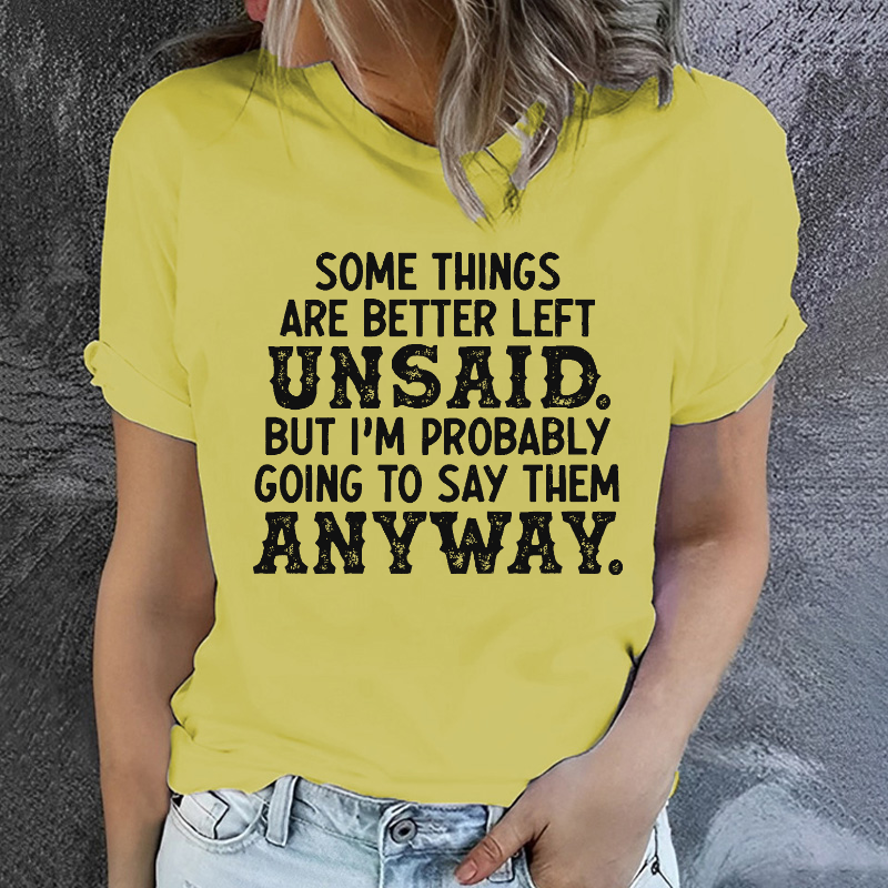 Some Things Are Better Left Unsaid But I'M Probably Going To Say Them Anyway Funny T-shirt