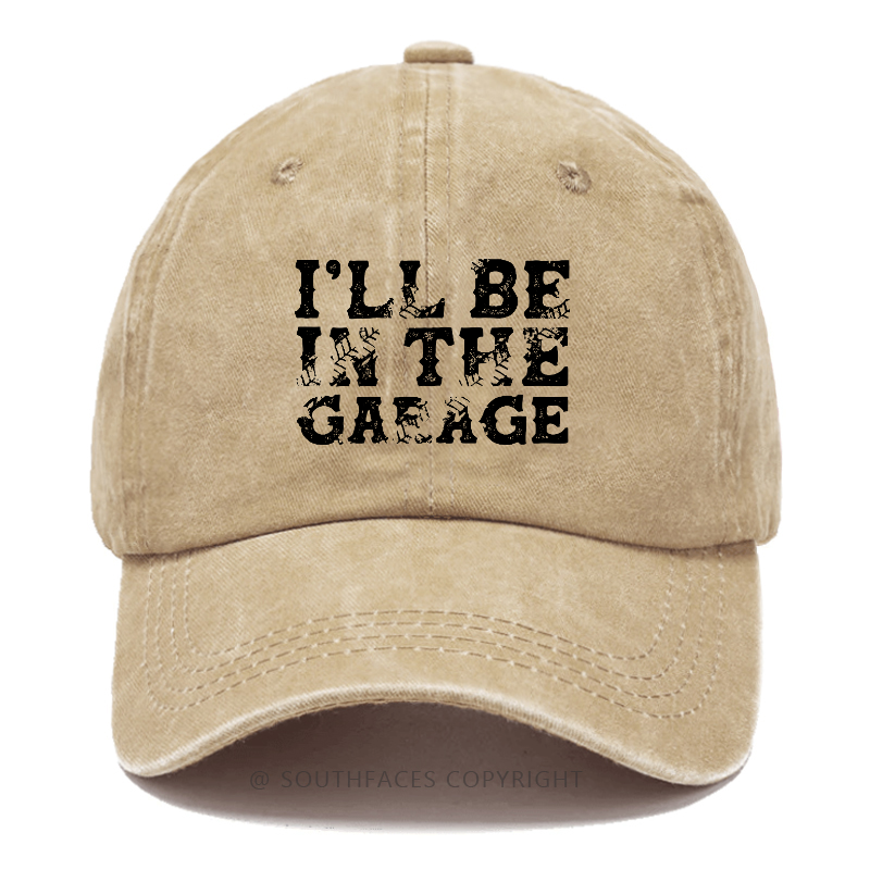 I'll Be In The garage Funny Men Hat