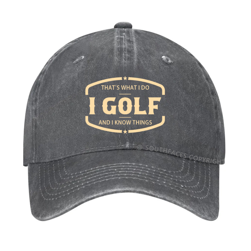 That's What I Do I Golf And I Know Things Hat