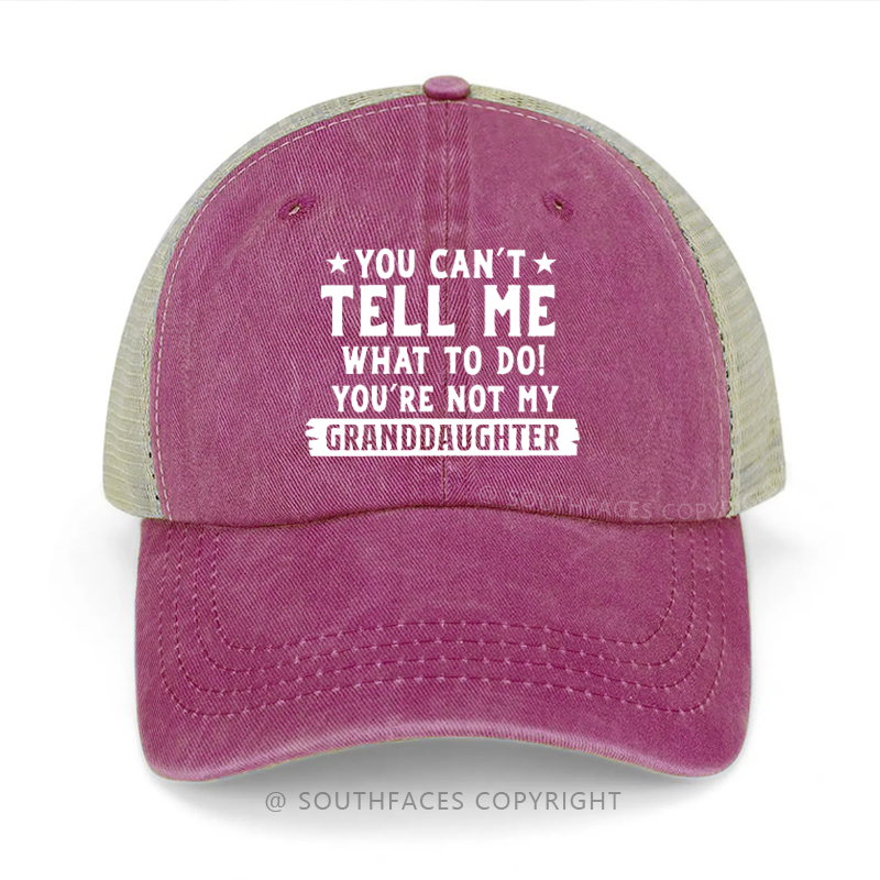 You Can't Tell Me What To Do You're Not My Granddaughter Trucker Cap