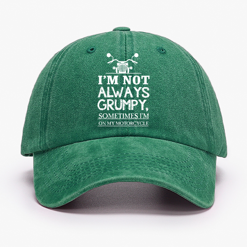 I'm Not Always Grumpy Sometimes I'm On My Motorcycle Hat