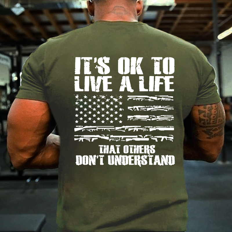 It's Ok To Live A Life That Others Don't Understand T-shirt