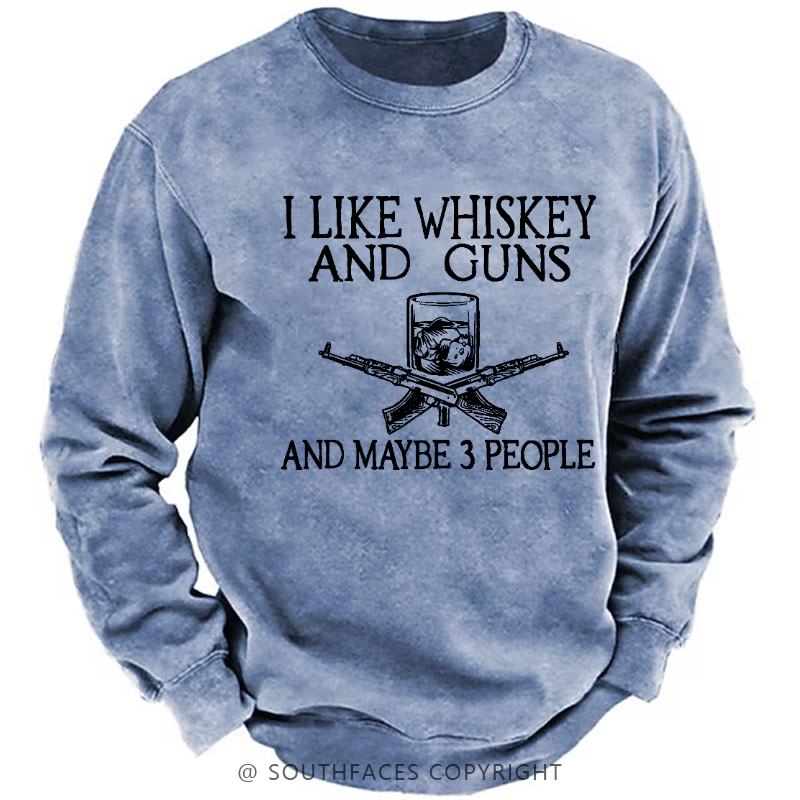 I Like Whiskey And Guns And Maybe 3 People Men's Sweatshirt
