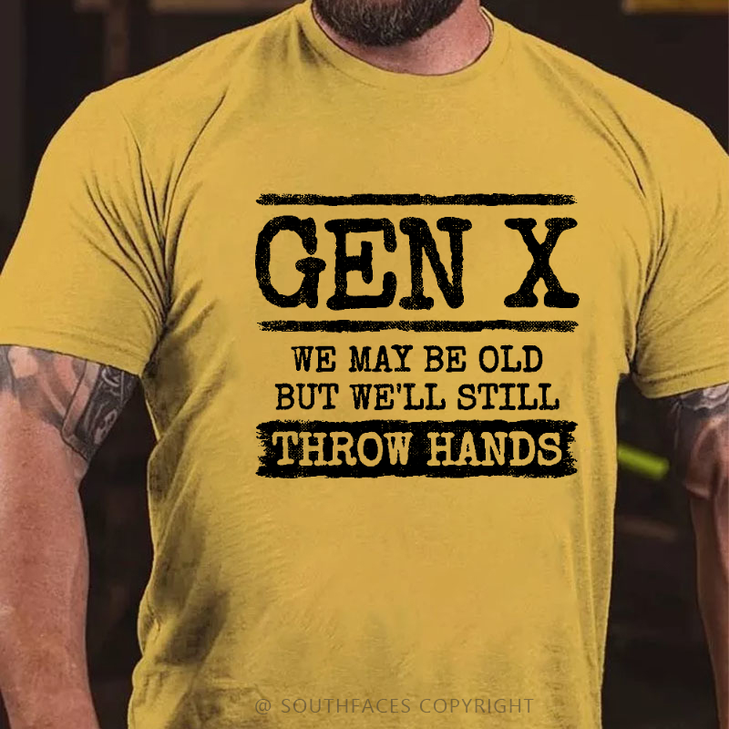 Gen X We May Be Old But Well Still Throw Hands T-shirt