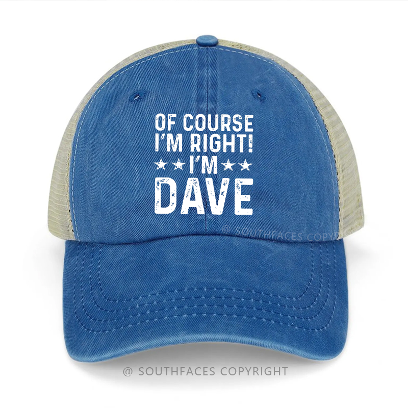 Of Course I'm Right I'm Dave Funny Custom Trucker Cap